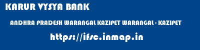 KARUR VYSYA BANK  ANDHRA PRADESH WARANGAL KAZIPET WARANGAL - KAZIPET  ifsc code